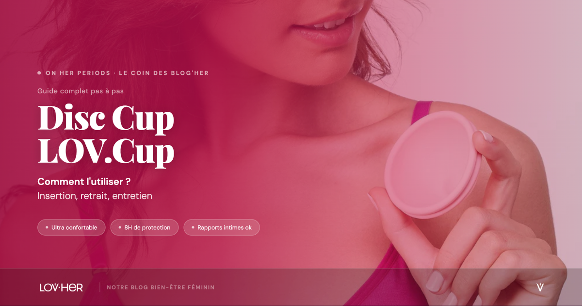 Disc cup LOV.Cup : comment l'utiliser ? Guide complet pas à pas