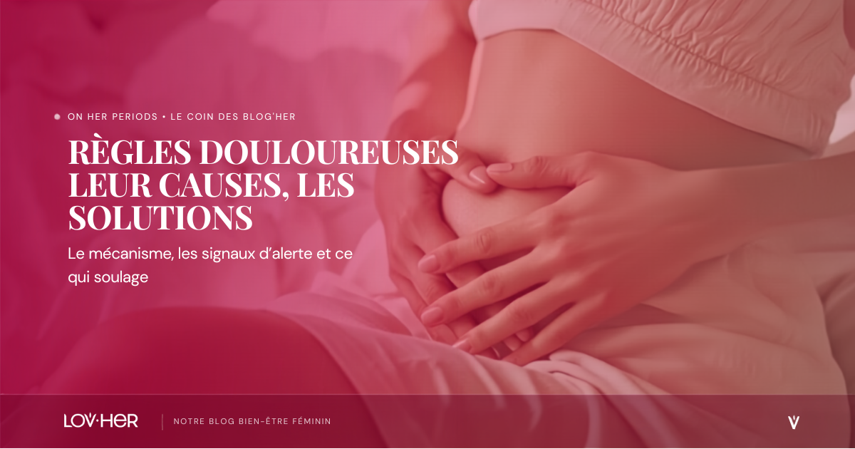 Pourquoi les règles sont-elles douloureuses et comment les soulager ?